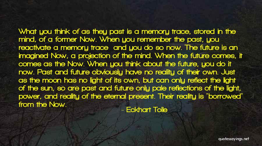 Reflections On The Past And Present Quotes By Eckhart Tolle Reflections On The Past And Present Quotes By Eckhart Tolle