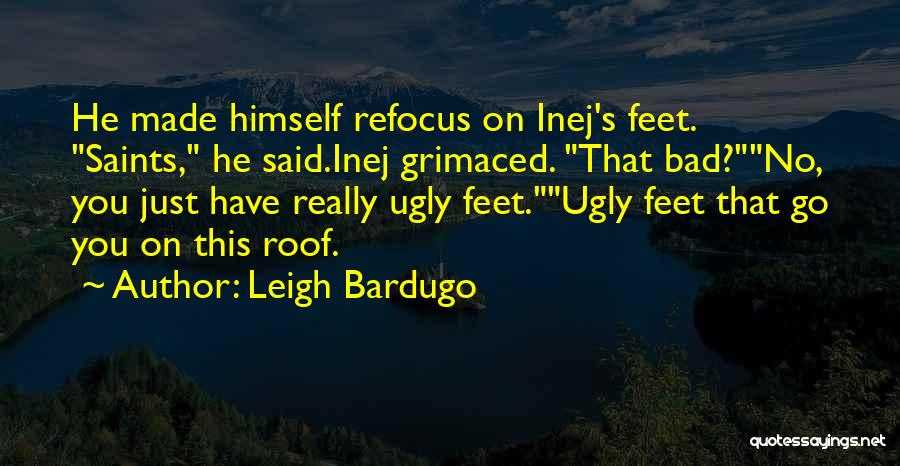 Refocus Quotes By Leigh Bardugo