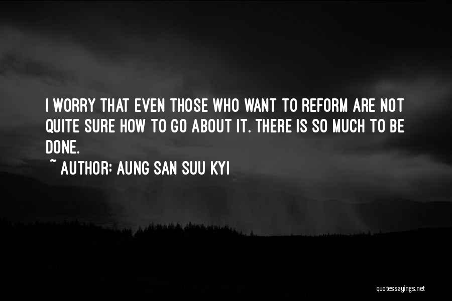 Reform Quotes By Aung San Suu Kyi