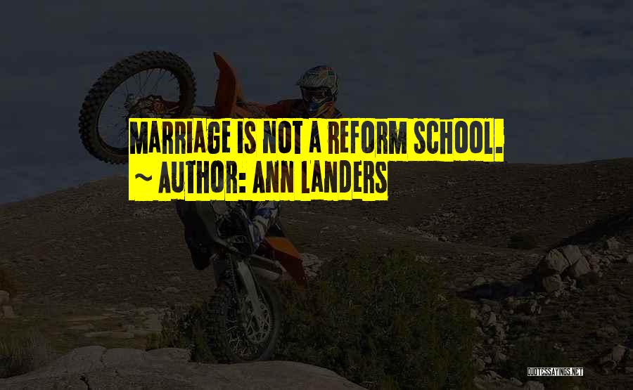 Reform School Quotes By Ann Landers