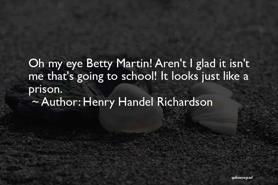 Reform School Quotes By Henry Handel Richardson