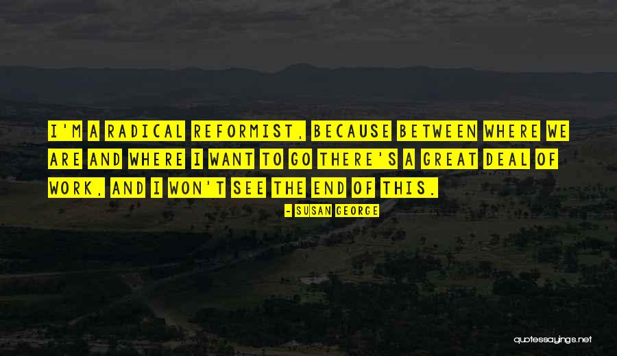 Reformist Quotes By Susan George Reformist Quotes By Susan George