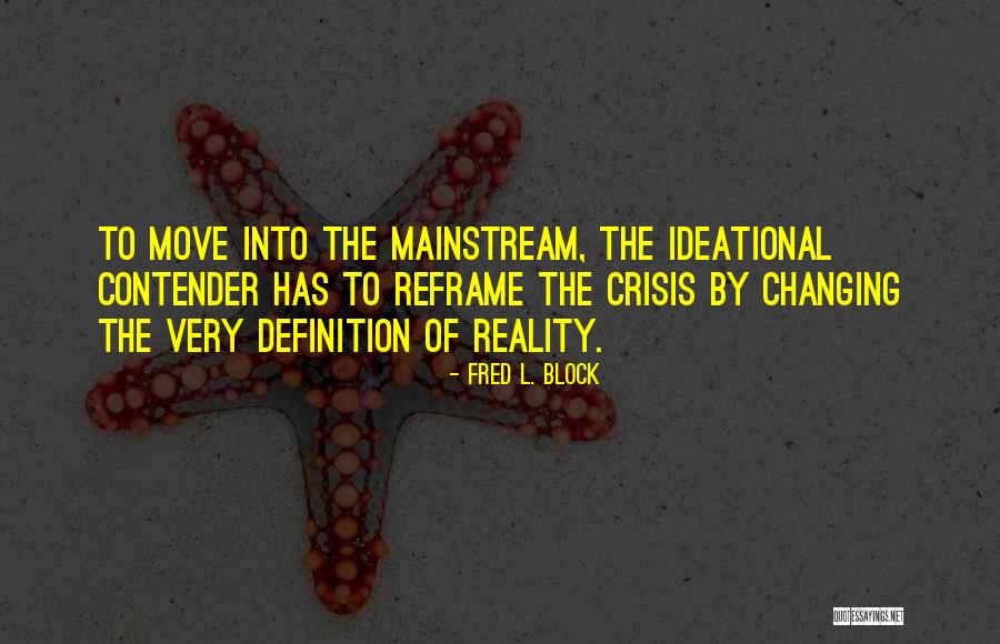 Reframe Quotes By Fred L. Block Reframe Quotes By Fred L. Block