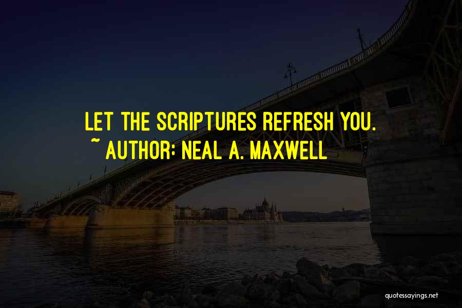 Refresh Quotes By Neal A. Maxwell