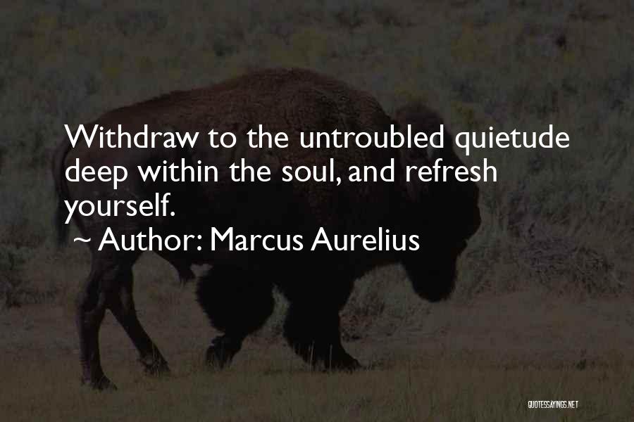 Refresh The Soul Quotes By Marcus Aurelius