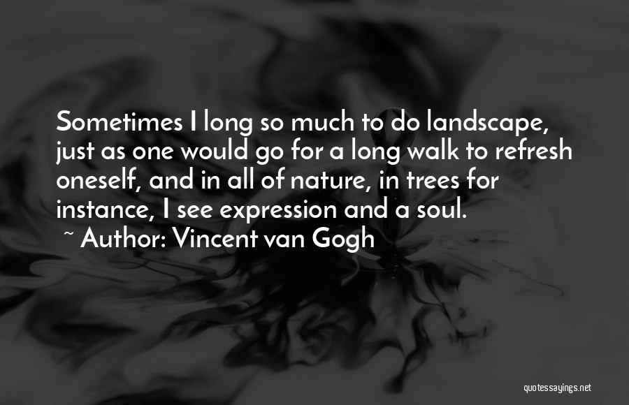 Refresh The Soul Quotes By Vincent Van Gogh