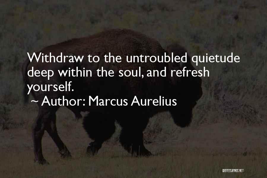 Refresh Your Soul Quotes By Marcus Aurelius