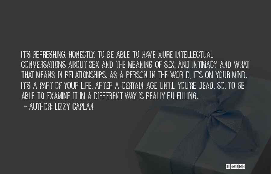 Refreshing My Life Quotes By Lizzy Caplan