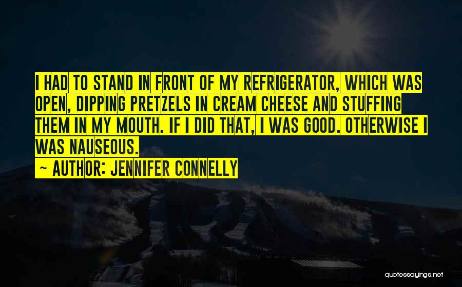 Refrigerators Quotes By Jennifer Connelly