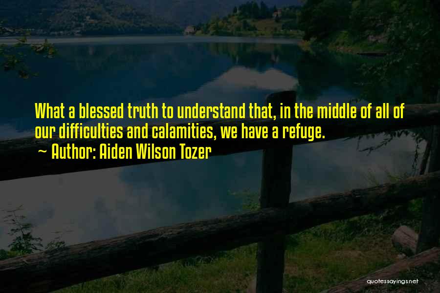 Refuge Quotes By Aiden Wilson Tozer