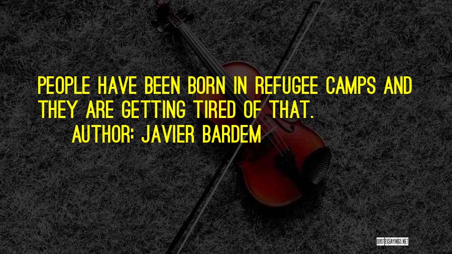 Refugee Camps Quotes By Javier Bardem