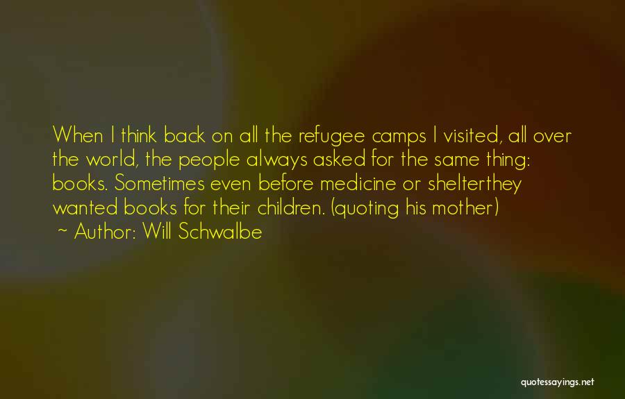 Refugee Camps Quotes By Will Schwalbe