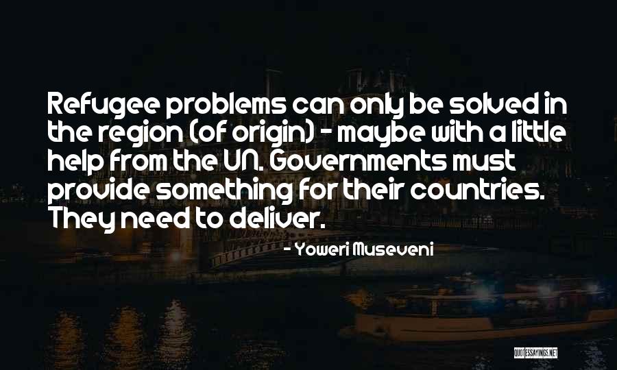 Refugee Quotes By Yoweri Museveni Refugee Quotes By Yoweri Museveni