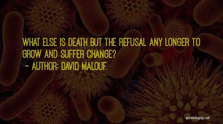 Refusal To Change Quotes By David Malouf