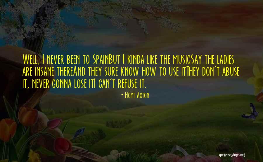 Refuse Abuse Quotes By Hoyt Axton Refuse Abuse Quotes By Hoyt Axton