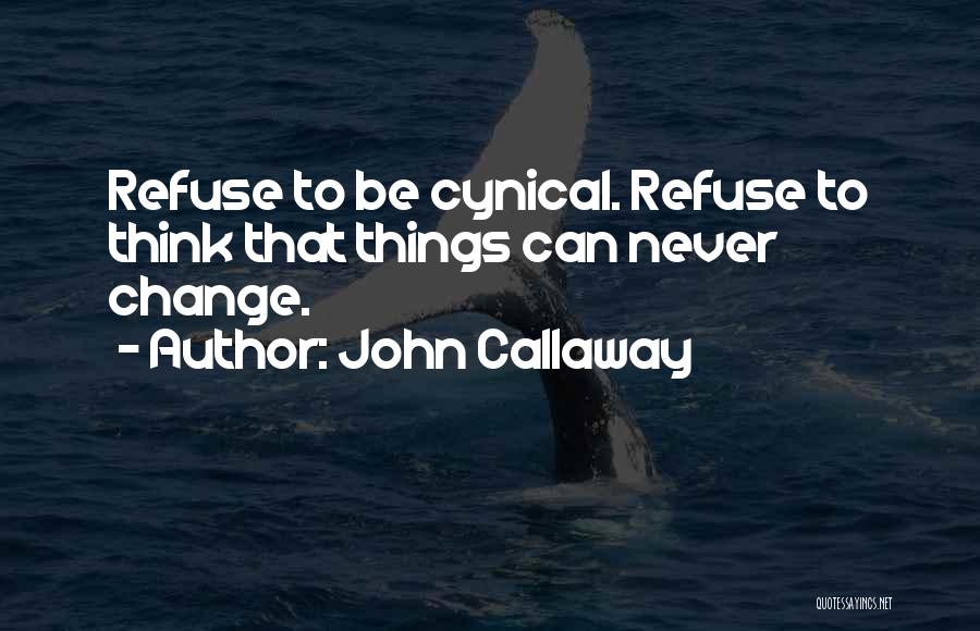 Refuse Change Quotes By John Callaway