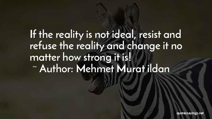 Refuse Change Quotes By Mehmet Murat Ildan