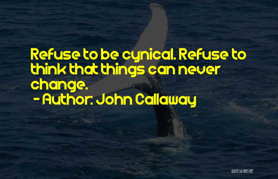 Refuse To Change Quotes By John Callaway