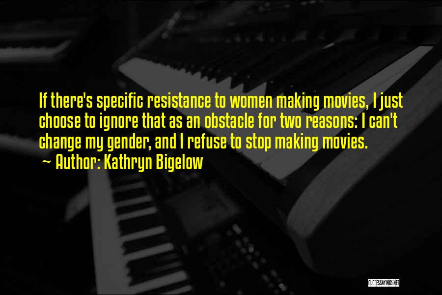 Refuse To Change Quotes By Kathryn Bigelow