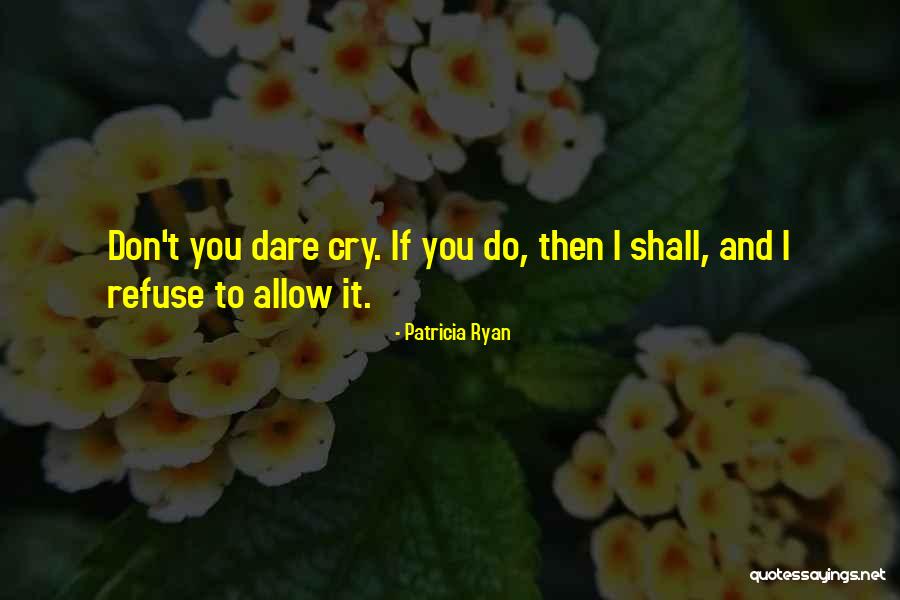 Refuse To Cry Quotes By Patricia Ryan