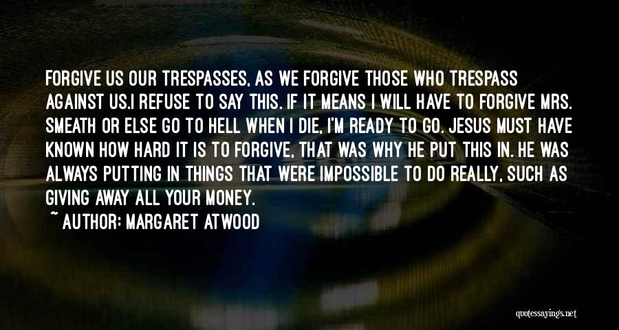 Refuse To Forgive Quotes By Margaret Atwood