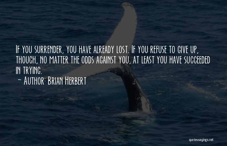 Refuse To Give Up Quotes By Brian Herbert