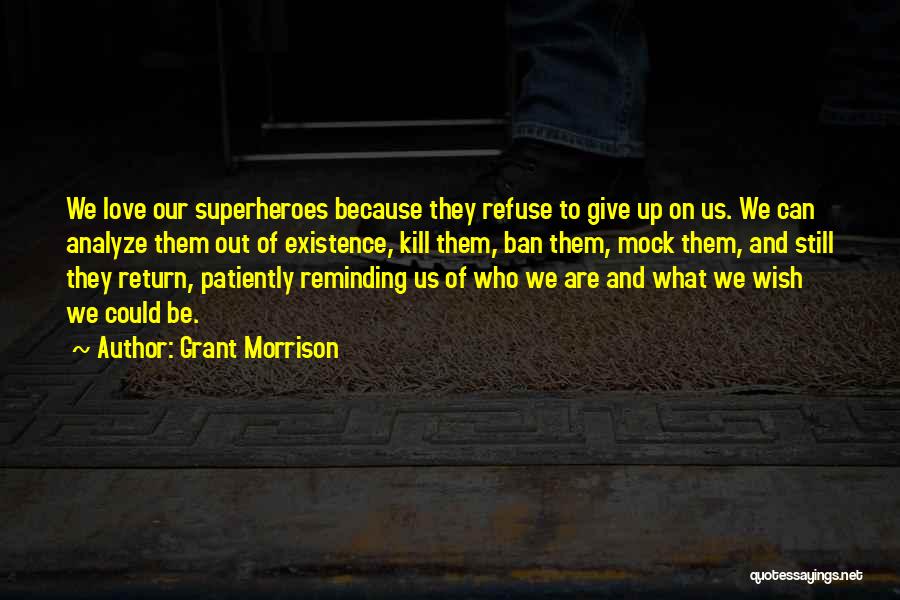 Refuse To Give Up Quotes By Grant Morrison