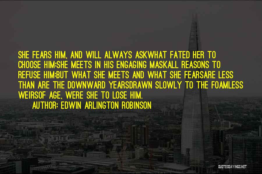 Refuse To Lose Quotes By Edwin Arlington Robinson