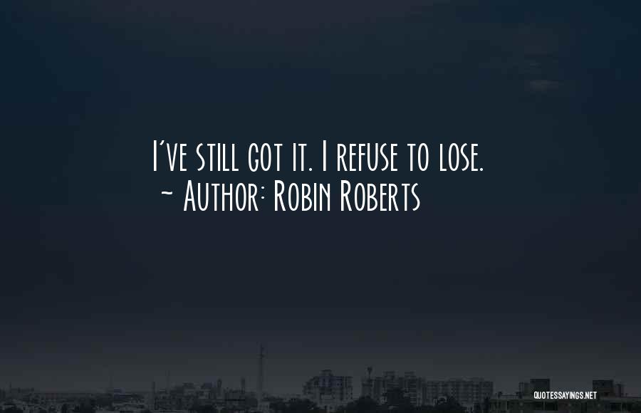 Refuse To Lose Quotes By Robin Roberts