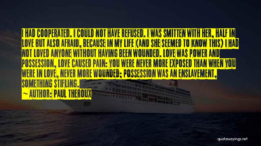 Refused Love Quotes By Paul Theroux