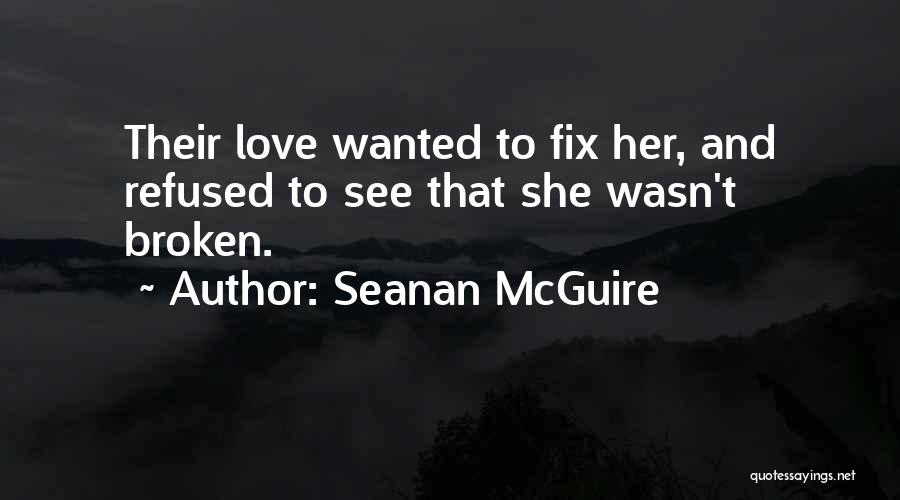 Refused Love Quotes By Seanan McGuire