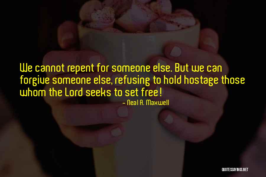 Refusing Someone Quotes By Neal A. Maxwell Refusing Someone Quotes By Neal A. Maxwell