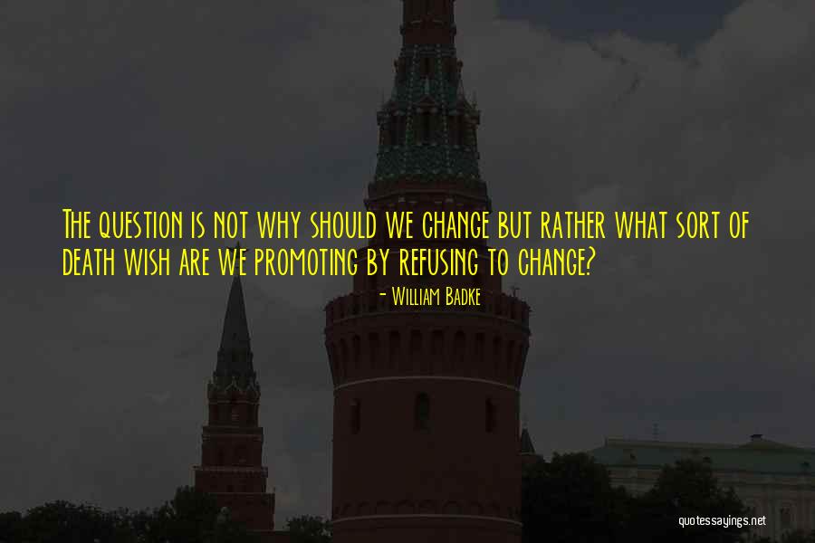 Refusing To Change Quotes By William Badke Refusing To Change Quotes By William Badke