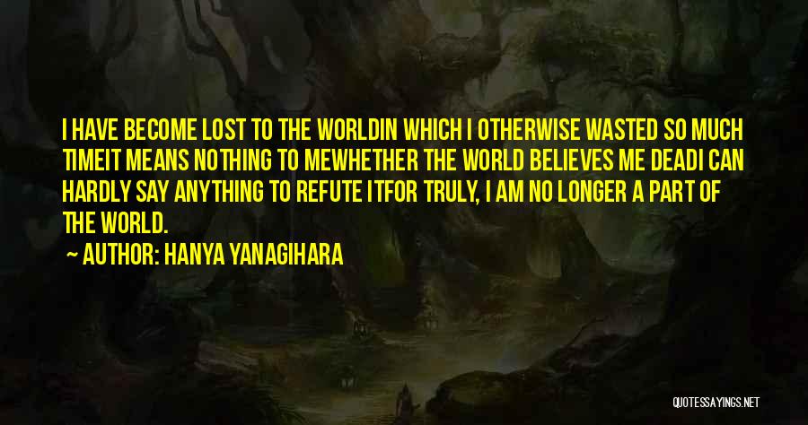 Refute Quotes By Hanya Yanagihara Refute Quotes By Hanya Yanagihara