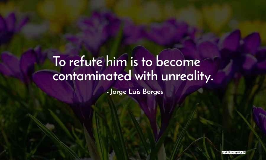 Refute Quotes By Jorge Luis Borges