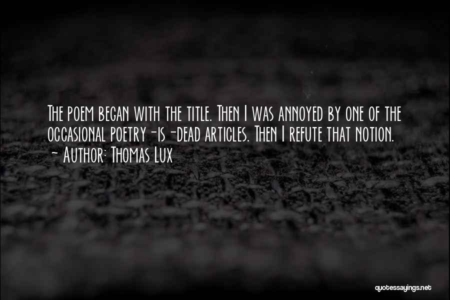 Refute Quotes By Thomas Lux Refute Quotes By Thomas Lux