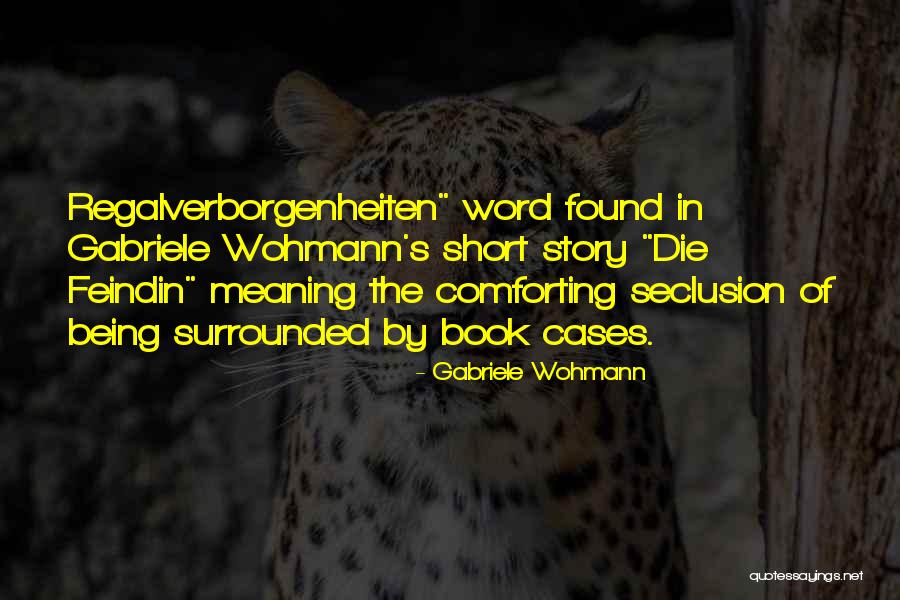 Regalverborgenheiten Quotes By Gabriele Wohmann Regalverborgenheiten Quotes By Gabriele Wohmann