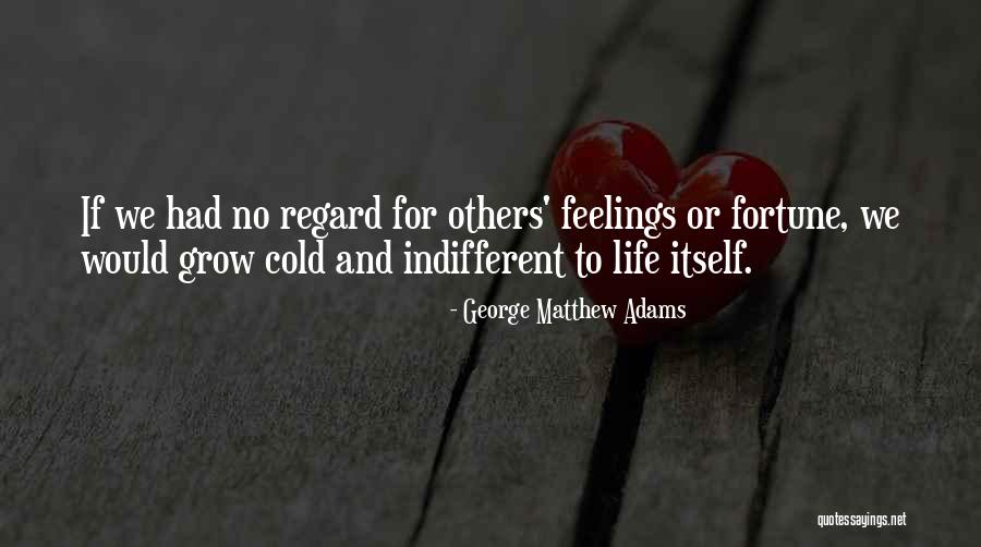 Regard For Others Quotes By George Matthew Adams