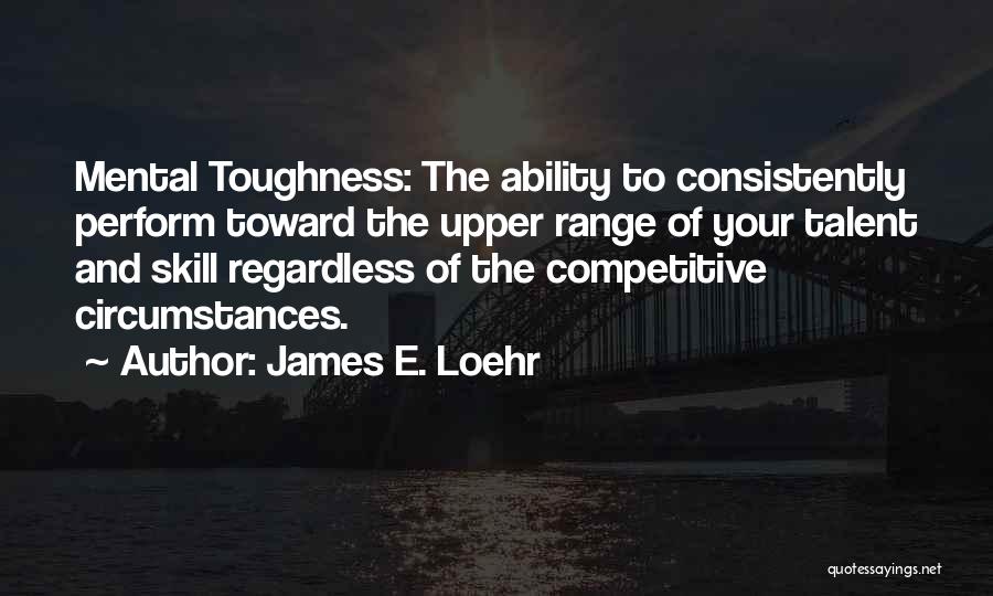 Regardless Of Circumstances Quotes By James E. Loehr