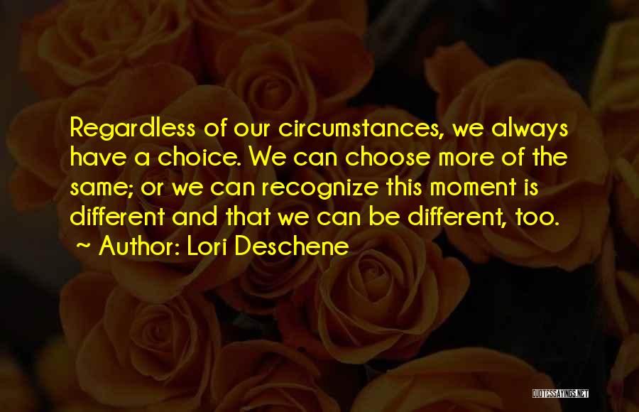 Regardless Of Circumstances Quotes By Lori Deschene