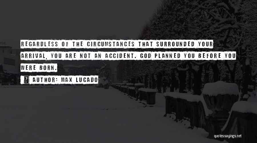 Regardless Of Circumstances Quotes By Max Lucado