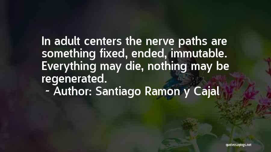 Regenerated Quotes By Santiago Ramon Y Cajal