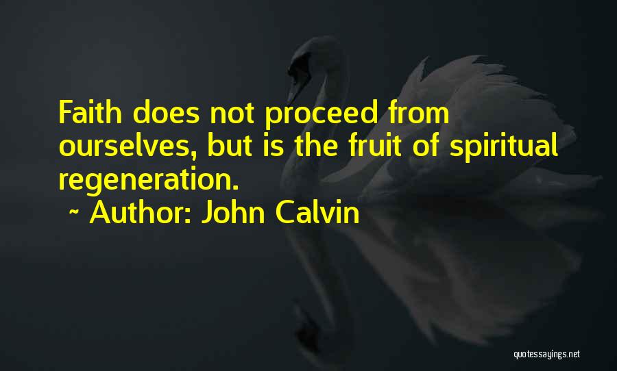 Regeneration Quotes By John Calvin