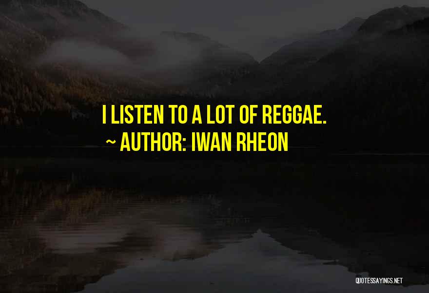 Reggae Quotes By Iwan Rheon