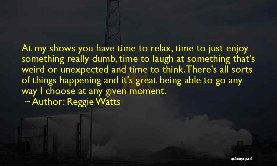 Reggie Watts Quotes 1250217
