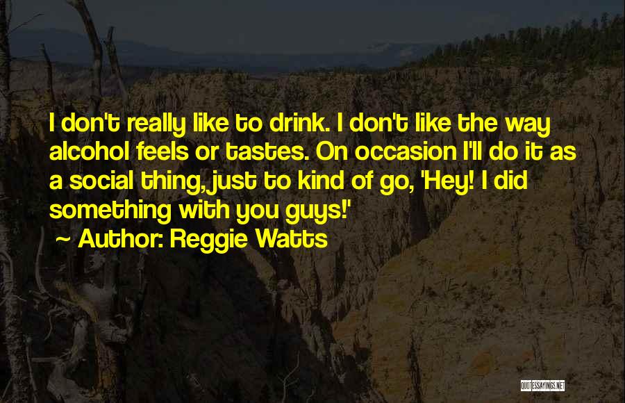 Reggie Watts Quotes 903225