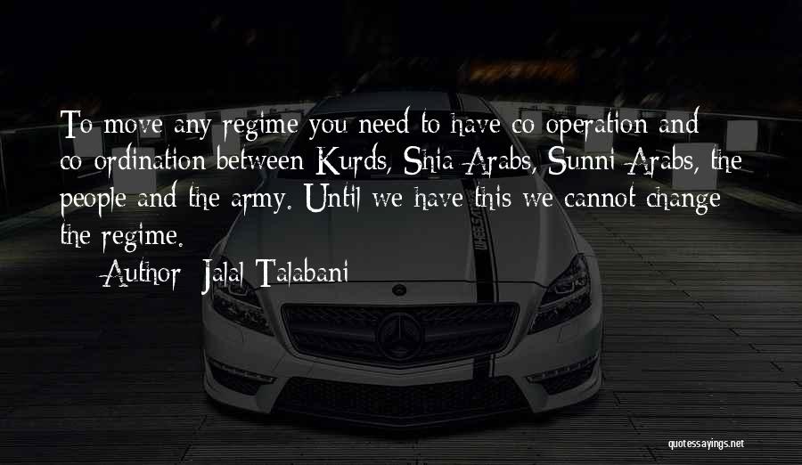 Regime Change Quotes By Jalal Talabani