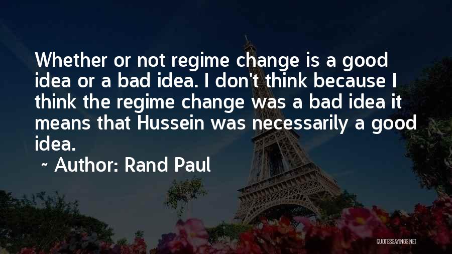 Regime Change Quotes By Rand Paul