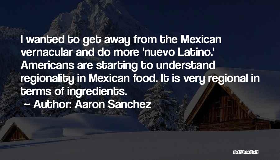 Regional At Best Quotes By Aaron Sanchez