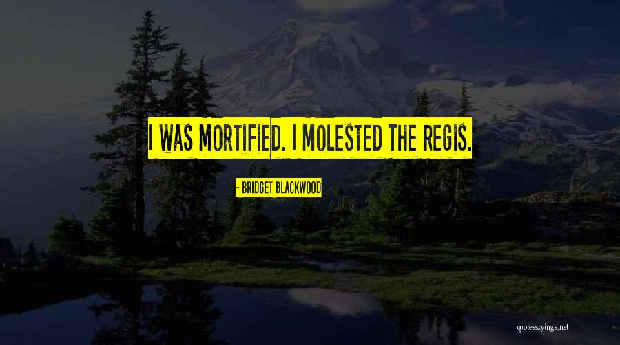 Regis Quotes By Bridget Blackwood Regis Quotes By Bridget Blackwood